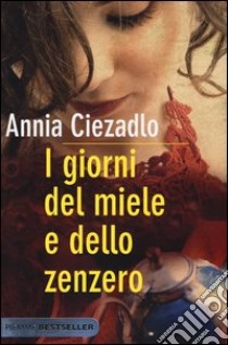 I giorni del miele e dello zenzero libro di Ciezadlo Annia