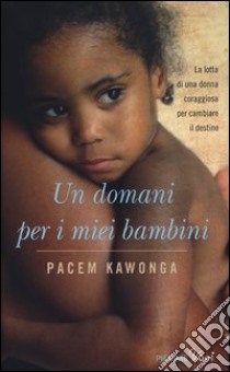 Un domani per i miei bambini libro di Kawonga Pacem