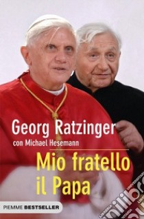 Mio fratello il papa libro di Ratzinger Georg; Hesemann Michael