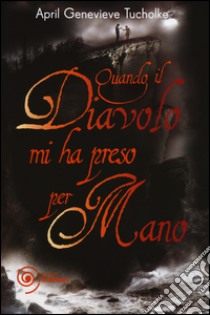 Quando il diavolo mi ha preso per mano libro di Tucholke April G.; Salvi G. (cur.)