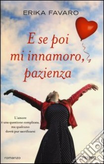 E se poi mi innamoro, pazienza libro di Favaro Erika