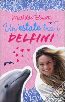 Un'estate tra i delfini libro di Bonetti Mathilde