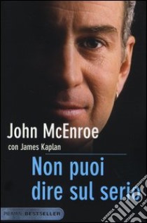 Non puoi dire sul serio libro di McEnroe John; Kaplan James