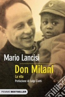 Don Milani. La vita libro di Lancisi Mario