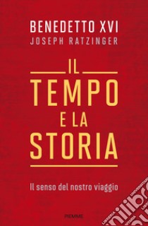 Il tempo e la storia. Il senso del nostro viaggio libro di Benedetto XVI (Joseph Ratzinger); Foli A. M. (cur.)