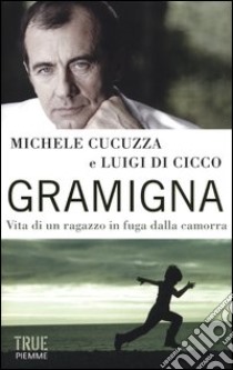 Gramigna. Vita di un ragazzo in fuga dalla camorra libro di Cucuzza Michele; Di Cicco Luigi