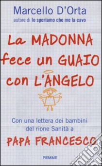 La Madonna fece un guaio con l'angelo. Gesù spiegato dai bambini libro di D'Orta Marcello