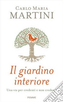 Il giardino interiore. Una via per credenti e non credenti libro di Martini Carlo Maria