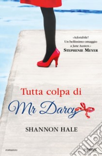 Tutta colpa di Mr Darcy libro di Hale Shannon