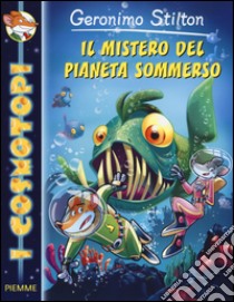 Il mistero del pianeta sommerso. Ediz. illustrata libro di Stilton Geronimo