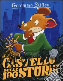 Il castello delle 100 storie. Ediz. illustrata. Con gadget libro di Stilton Geronimo