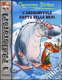 L'abominevole ratto delle nevi. Preistotopi. Ediz. illustrata libro di Stilton Geronimo