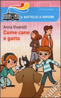 Come cane e gatto. Ediz. illustrata libro di Vivarelli Anna