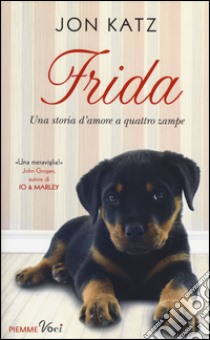 Frida. Una storia d'amore a quattro zampe libro di Katz Jon