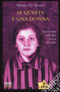 Se questa è una donna. Il racconto dell'altra faccia del male libro di Alvarez Monica G.