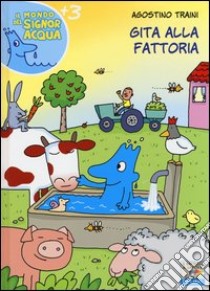 Gita alla fattoria. Ediz. a colori libro di Traini Agostino