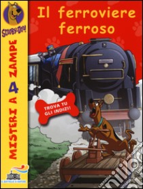 Il ferroviere ferroso. Ediz. illustrata libro di Scooby-Doo