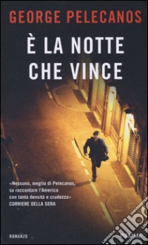 È la notte che vince libro di Pelecanos George P.