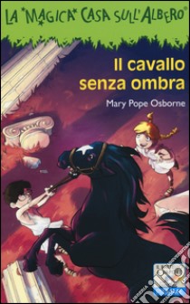 Il cavallo senza ombra. Ediz. illustrata libro di Osborne Mary P.