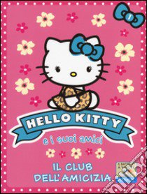 Il club dell'amicizia. Hello Kitty e i suoi amici. Ediz. illustrata. Vol. 1 libro di Chapman Linda