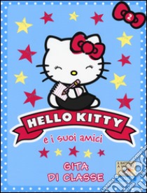 Gita di classe. Hello Kitty e i suoi amici. Ediz. illustrata. Vol. 2 libro di Chapman Linda