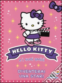 Diventerai una star! Hello Kitty e i suoi amici. Vol. 9 libro di Chapman Linda