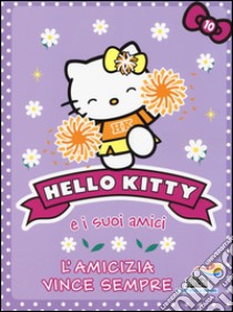 L'amicizia vince sempre. Hello Kitty e i suoi amici. Vol. 10 libro di Chapman Linda