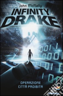 Operazione città proibita. Infinity Drake libro di McNally John