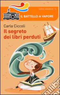 Il segreto dei libri perduti libro di Ciccoli Carla