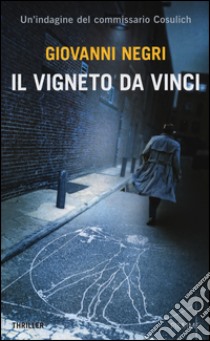 Il vigneto Da Vinci. Un'indagine del commissario Cosulich libro di Negri Giovanni