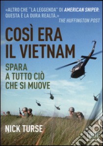 Così era il Vietnam. Spara a tutto ciò che si muove libro di Turse Nick