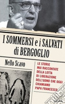 I sommersi e i salvati di Bergoglio libro di Scavo Nello