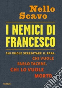 I nemici di Francesco libro di Scavo Nello