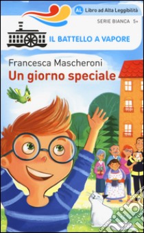 Un giorno speciale. Ediz. illustrata libro di Mascheroni Francesca