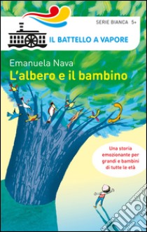 L'albero e il bambino. Ediz. illustrata libro di Nava Emanuela; Guicciardini Desideria