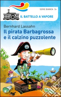 Il pirata Barbagrossa e il calzino puzzolente. Ediz. illustrata libro di Lassahn Bernhard