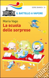 La scuola delle sorprese. Ediz. illustrata libro di Vago Maria