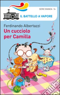 Un cucciolo per Camilla. Ediz. illustrata libro di Albertazzi Ferdinando