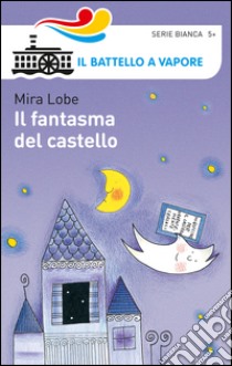 Il fantasma del castello. Ediz. illustrata libro di Lobe Mira