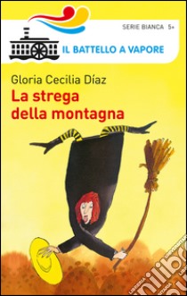 La strega della montagna. Ediz. illustrata libro di Diaz Gloria C.