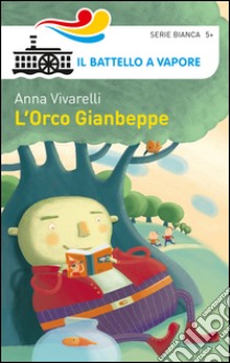 L'Orco Gianbeppe. Ediz. illustrata libro di Vivarelli Anna