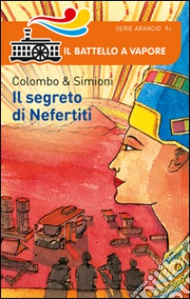 Il segreto di Nefertiti libro di Colombo Paolo; Simioni Anna