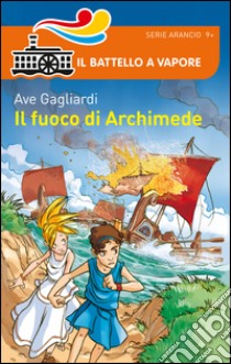 Il fuoco di Archimede libro di Gagliardi Ave