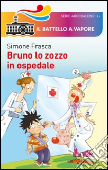 Bruno lo zozzo in ospedale. Ediz. illustrata libro di Frasca Simone