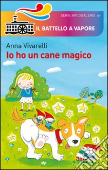 Io ho un cane magico. Ediz. illustrata libro di Vivarelli Anna