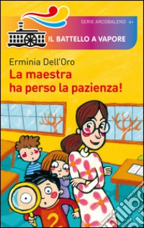 La maestra ha perso la pazienza! Ediz. illustrata libro di Dell'Oro Erminia