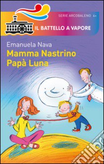 Mamma Nastrino, papà Luna. Ediz. illustrata libro di Nava Emanuela