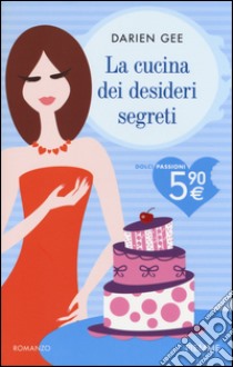 La cucina dei desideri segreti libro di Gee Darien