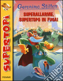 Superallarme, supertopo in fuga! Ediz. illustrata libro di Stilton Geronimo