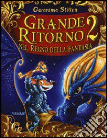 Grande ritorno nel Regno della Fantasia 2 libro di Stilton Geronimo